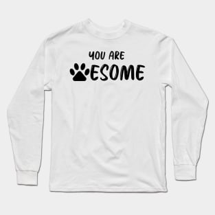 You Are Pawesome Long Sleeve T-Shirt